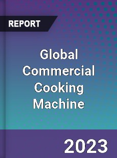 Global Commercial Cooking Machine Industry