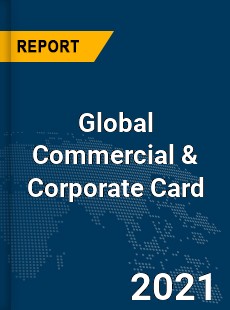 Global Commercial amp Corporate Card Market