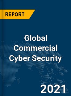 Global Commercial Cyber Security Market