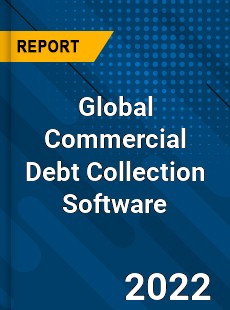 Global Commercial Debt Collection Software Market