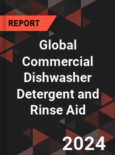 Global Commercial Dishwasher Detergent and Rinse Aid Industry