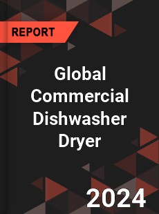 Global Commercial Dishwasher Dryer Industry