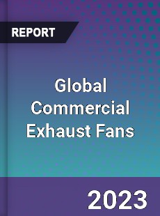 Global Commercial Exhaust Fans Market