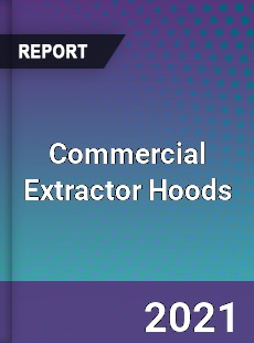 Global Commercial Extractor Hoods Professional Survey Report