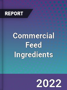 Global Commercial Feed Ingredients Market