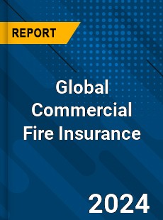 Global Commercial Fire Insurance Industry