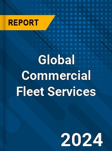 Global Commercial Fleet Services Industry