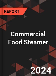 Global Commercial Food Steamer Outlook