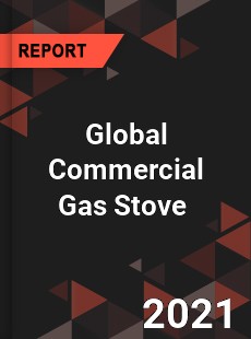 Global Commercial Gas Stove Market