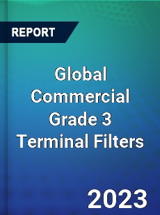 Global Commercial Grade 3 Terminal Filters Industry