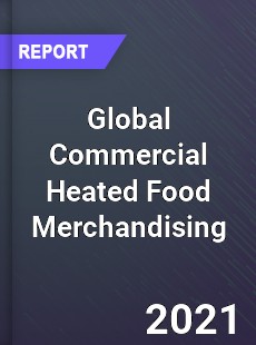 Global Commercial Heated Food Merchandising Market