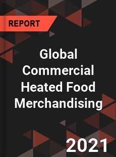 Global Commercial Heated Food Merchandising Market