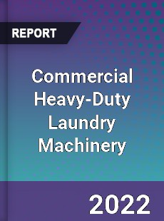 Global Commercial Heavy Duty Laundry Machinery Market