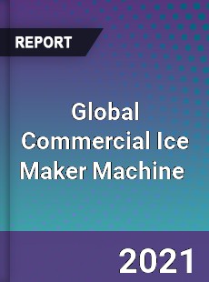 Global Commercial Ice Maker Machine Market