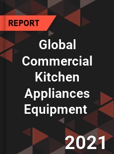 Global Commercial Kitchen Appliances Equipment Market