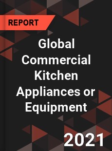 Global Commercial Kitchen Appliances or Equipment Market