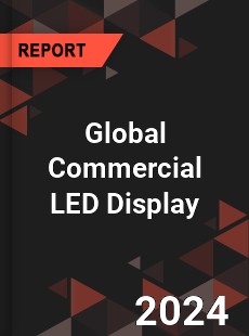 Global Commercial LED Display Industry