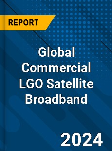 Global Commercial LGO Satellite Broadband Market