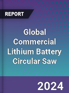 Global Commercial Lithium Battery Circular Saw Industry