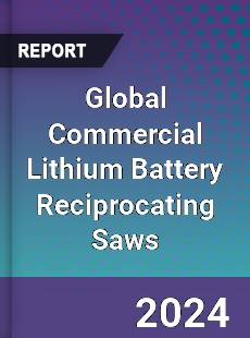 Global Commercial Lithium Battery Reciprocating Saws Industry