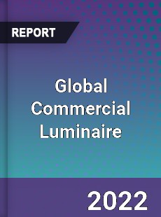 Global Commercial Luminaire Market