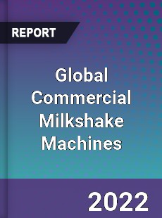 Global Commercial Milkshake Machines Market