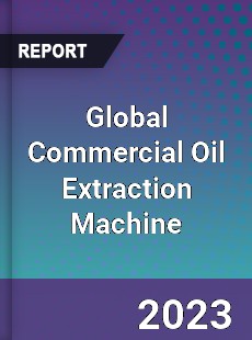 Global Commercial Oil Extraction Machine Industry