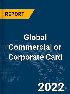 Global Commercial or Corporate Card Market