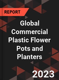 Global Commercial Plastic Flower Pots and Planters Industry