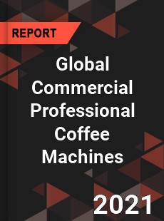 Global Commercial Professional Coffee Machines Market