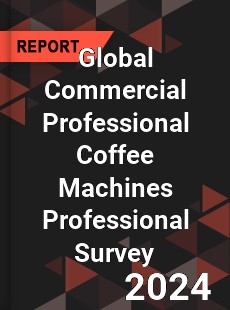 Global Commercial Professional Coffee Machines Professional Survey Report