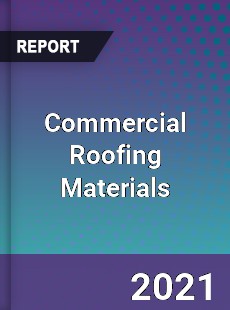 Global Commercial Roofing Materials Market