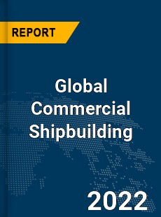 Global Commercial Shipbuilding Market