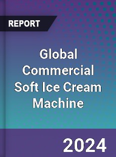 Global Commercial Soft Ice Cream Machine Industry