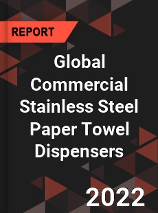 Global Commercial Stainless Steel Paper Towel Dispensers Market