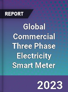 Global Commercial Three Phase Electricity Smart Meter Market