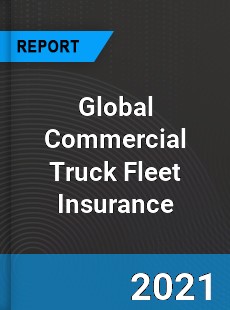 Global Commercial Truck Fleet Insurance Market