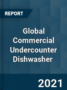 Global Commercial Undercounter Dishwasher Market