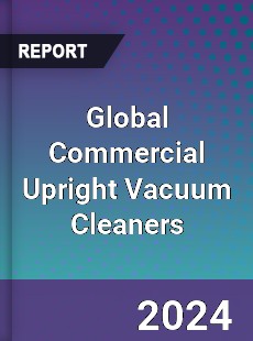 Global Commercial Upright Vacuum Cleaners Industry