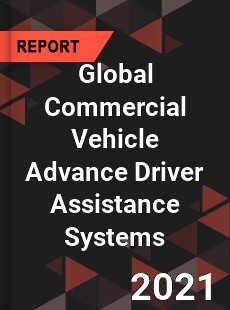 Global Commercial Vehicle Advance Driver Assistance Systems Market