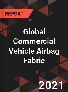 Global Commercial Vehicle Airbag Fabric Market