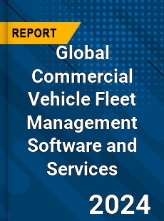 Global Commercial Vehicle Fleet Management Software and Services Industry