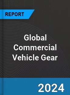 Global Commercial Vehicle Gear Industry