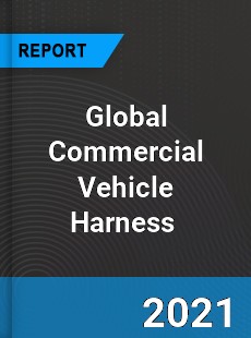 Global Commercial Vehicle Harness Market