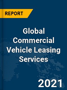 Global Commercial Vehicle Leasing Services Market