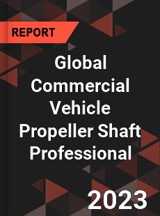 Global Commercial Vehicle Propeller Shaft Professional Market