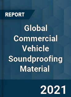 Global Commercial Vehicle Soundproofing Material Market