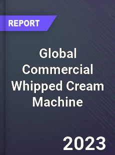 Global Commercial Whipped Cream Machine Industry