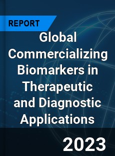 Global Commercializing Biomarkers in Therapeutic and Diagnostic Applications Market