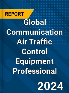 Global Communication Air Traffic Control Equipment Professional Market